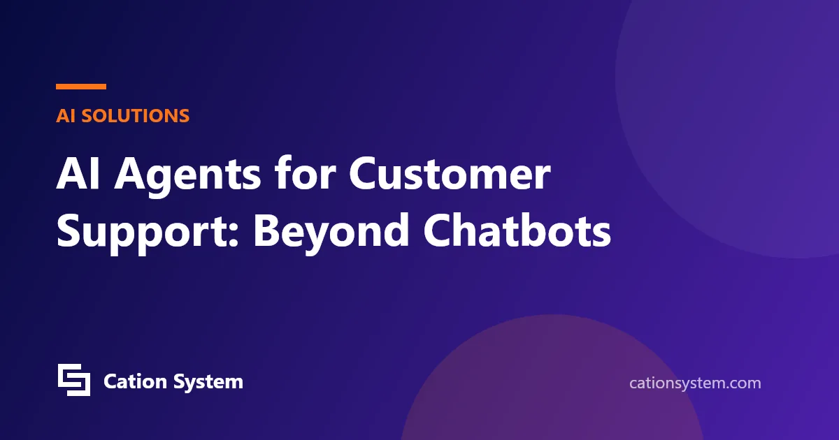 AI Agents for Customer Support: Beyond Chatbots