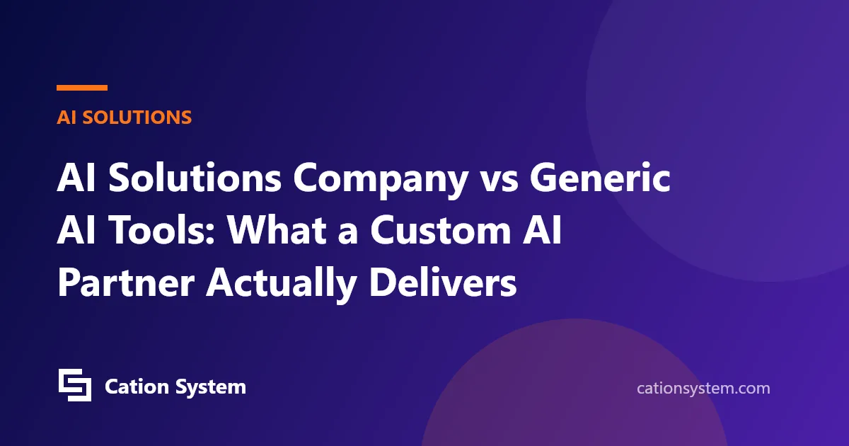 AI Solutions Company vs Generic AI Tools: What a Custom AI Partner Actually Delivers