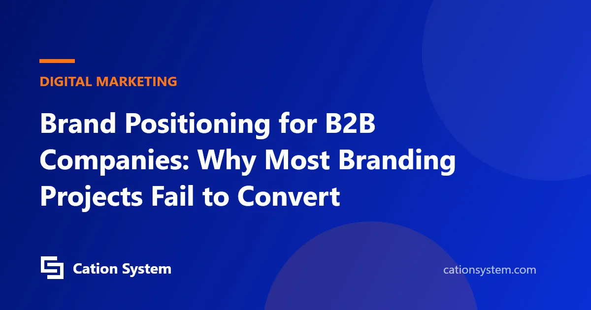 Brand Positioning for B2B Companies: Why Most Branding Projects Fail to Convert