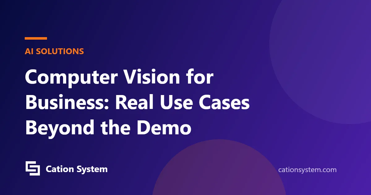 Computer Vision for Business: Real Use Cases Beyond the Demo