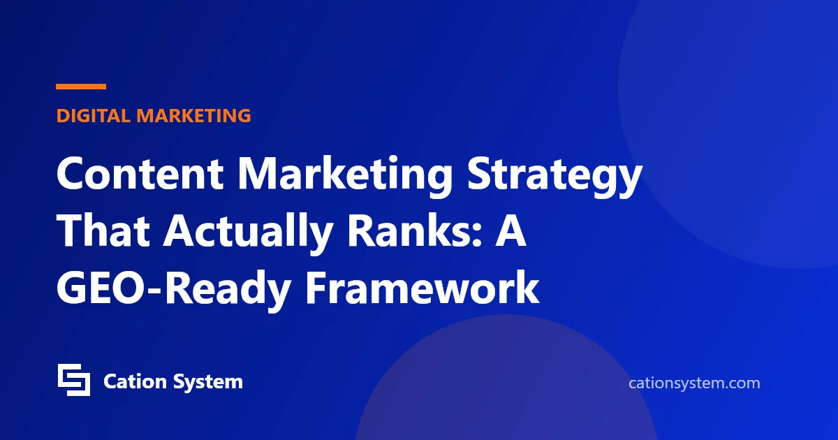 Content Marketing Strategy That Actually Ranks: A GEO-Ready Framework