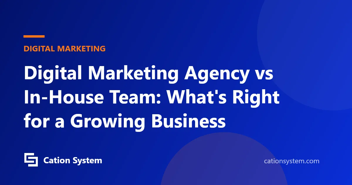 Digital Marketing Agency vs In-House Team: What's Right for a Growing Business