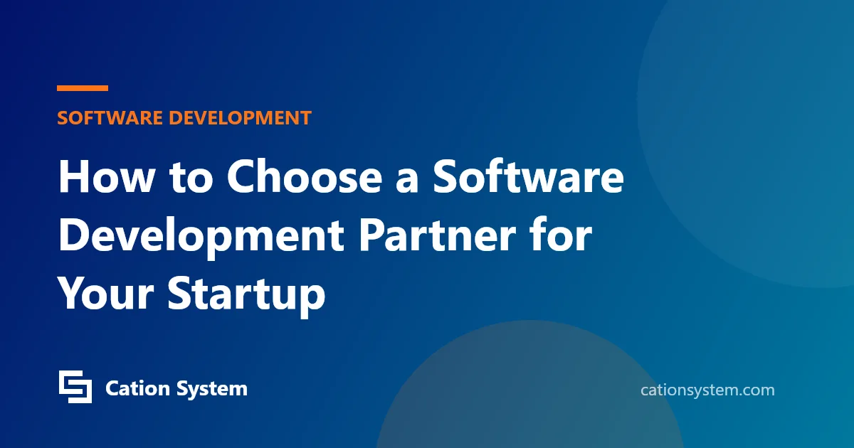 How to Choose a Software Development Partner for Your Startup