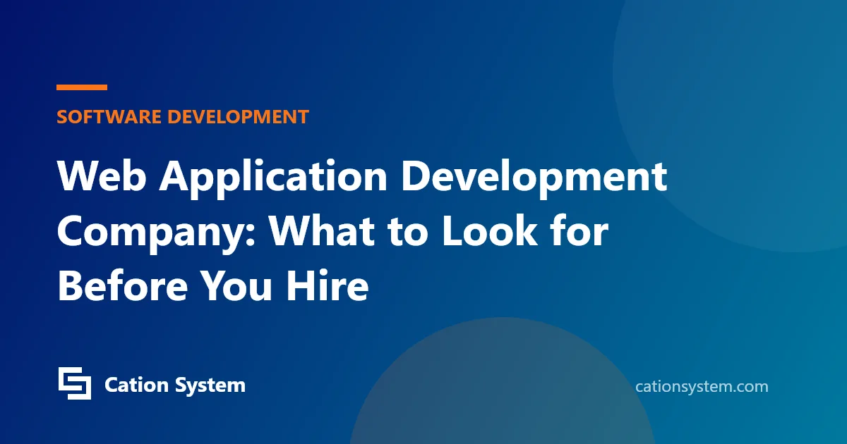 Web Application Development Company: What to Look for Before You Hire