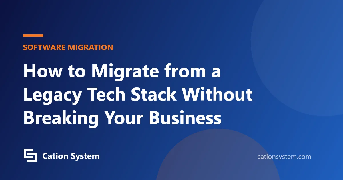 How to Migrate from a Legacy Tech Stack Without Breaking Your Business