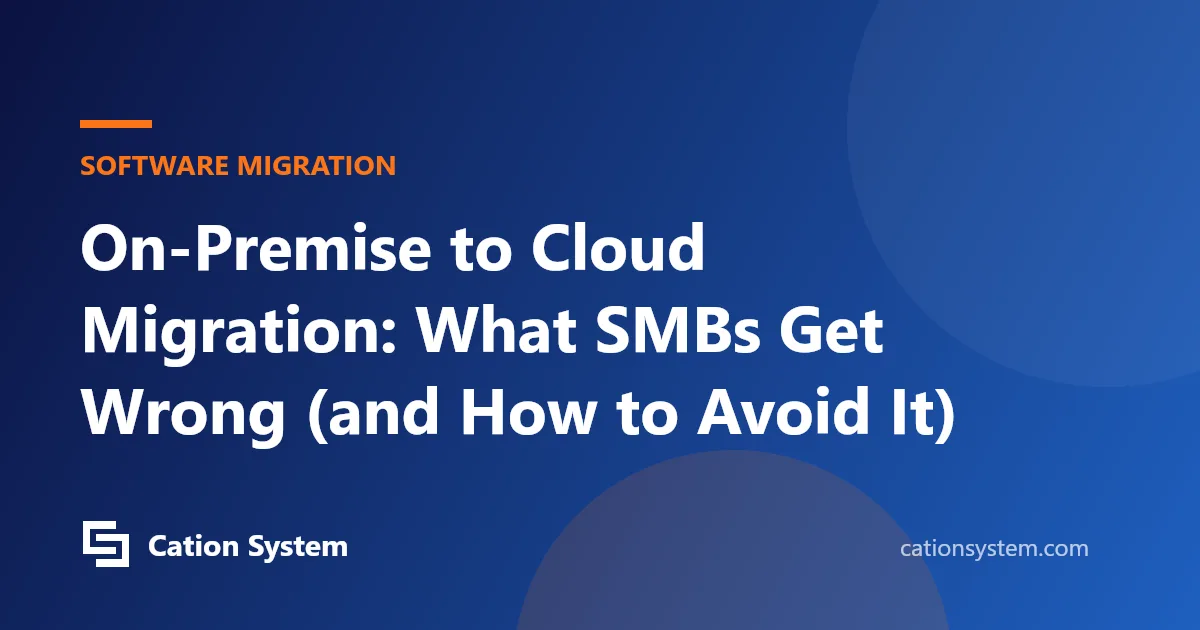 On-Premise to Cloud Migration: What SMBs Get Wrong (and How to Avoid It)