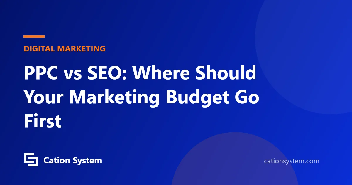 PPC vs SEO: Where Should Your Marketing Budget Go First