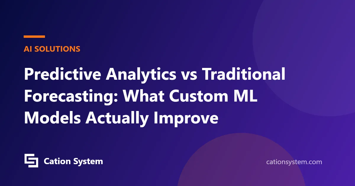 Predictive Analytics vs Traditional Forecasting: What Custom ML Models Actually Improve