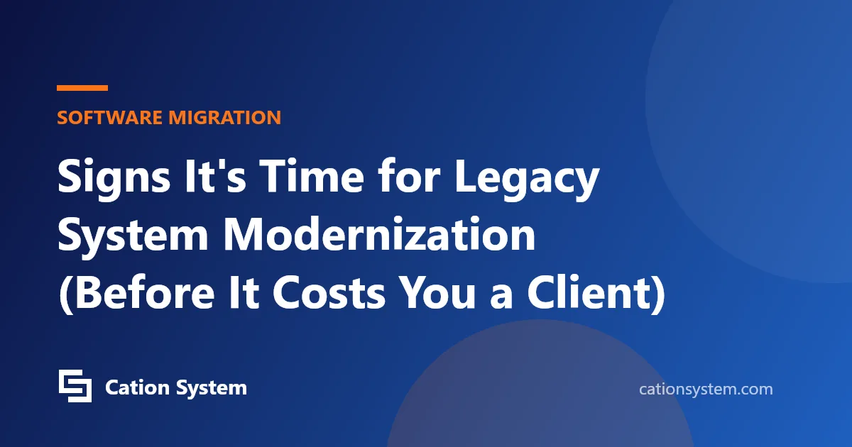 Signs It's Time for Legacy System Modernization (Before It Costs You a Client)