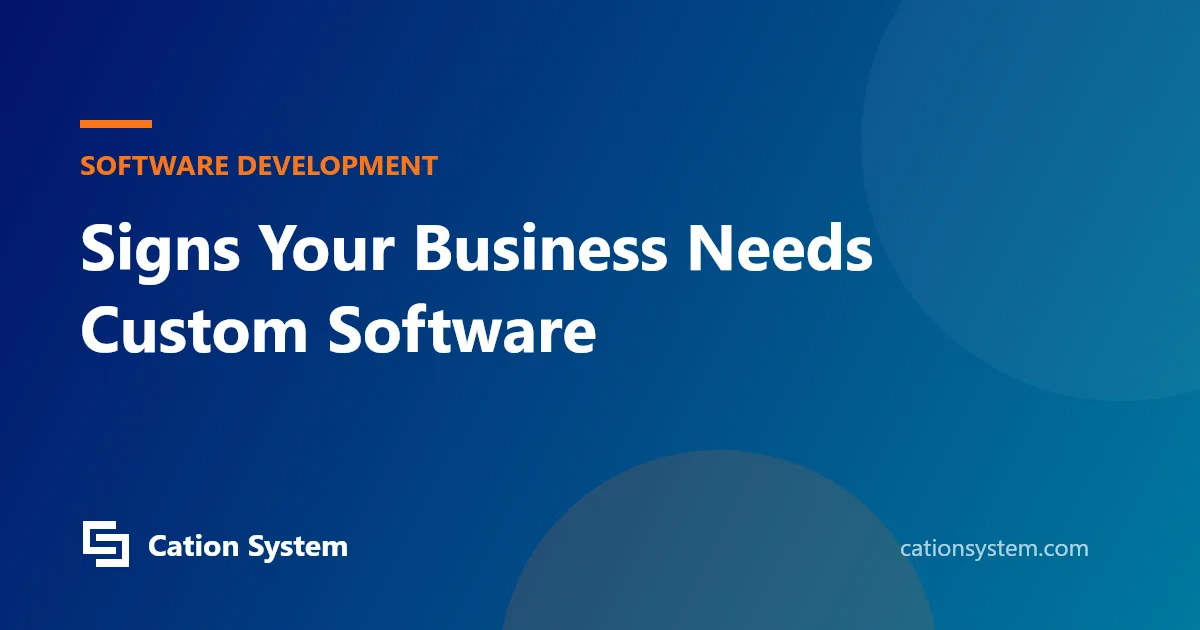 Signs Your Business Needs Custom Software