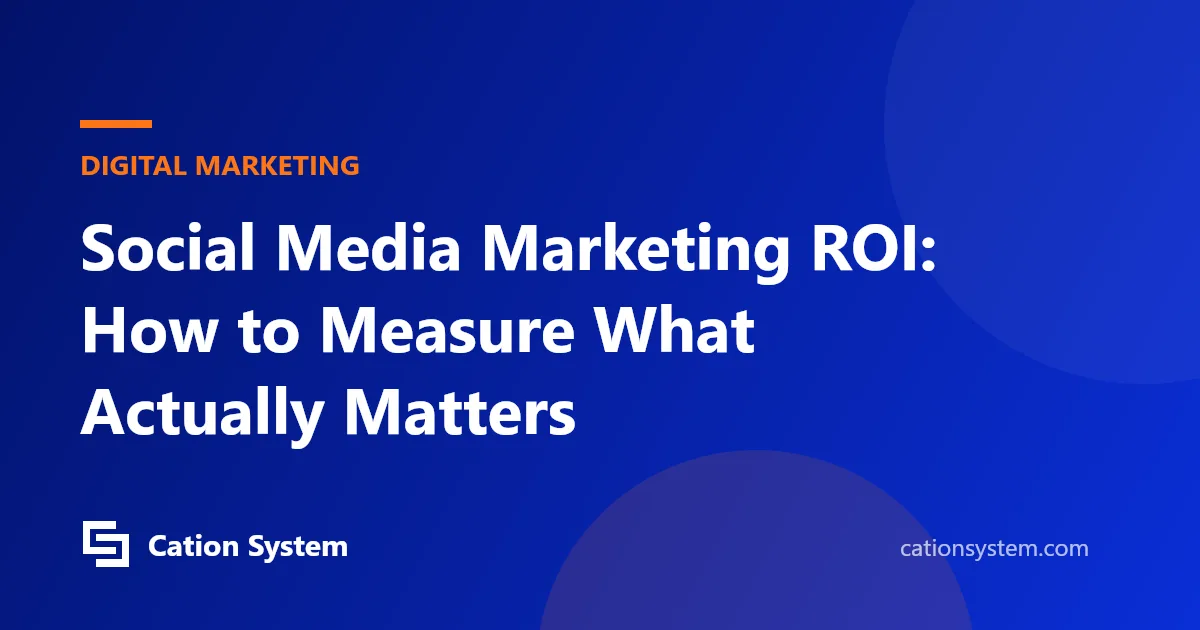 Social Media Marketing ROI: How to Measure What Actually Matters