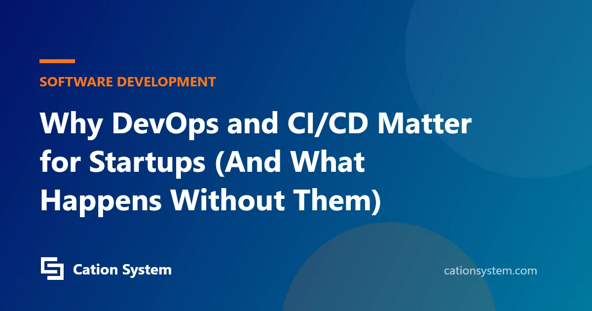 Why DevOps and CI/CD Matter for Startups (And What Happens Without Them)